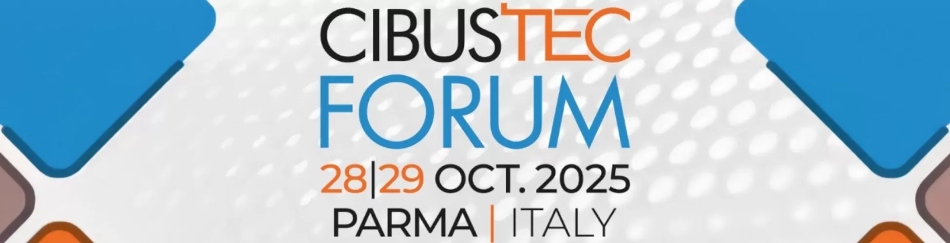 CIBUS TEC FORUM 2025: L&rsquo;EVENTO DEDICATO ALL&rsquo;INNOVAZIONE NEL SETTORE ALIMENTARE